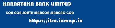 KARNATAKA BANK LIMITED  GOA GOA-SOUTH MARGOA MARGAO GOA  ifsc code